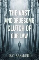 The Vast and Gruesome Clutch of Our Law