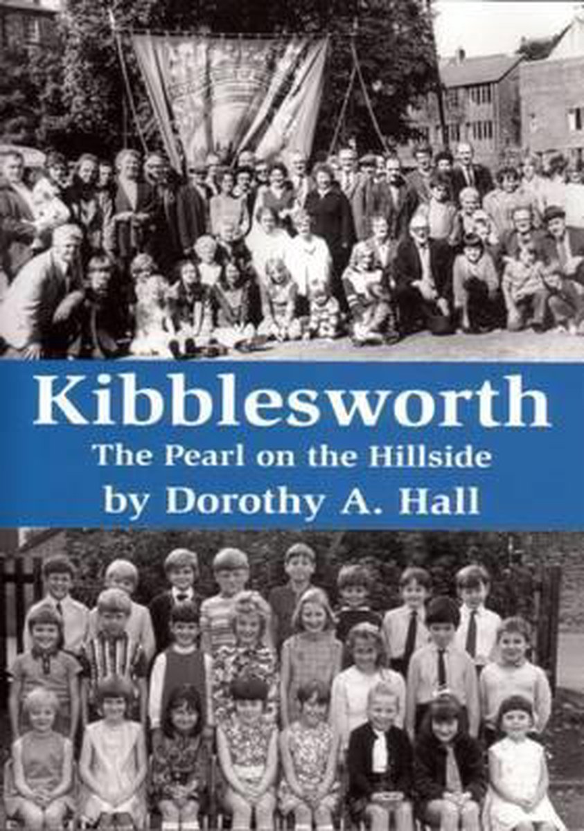 Kibblesworth the Pearl on the Hillside, Dorothy A. Hall 9781906721572