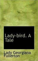 Lady-Bird. a Tale