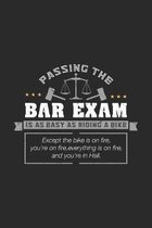 Passing The Bar Exam Is As Easy As Riding A Bike Except the bike is on fire, you're on fire, everything is on fire, and you're in hell.: 120 Pages I 6