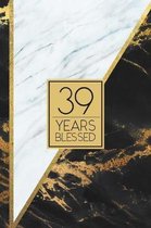 39 Years Blessed: Lined Journal / Notebook - 39th Birthday / Anniversary Gift - Fun And Practical Alternative to a Card - Elegant 39 yr