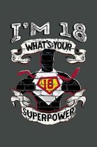 I'm 18 What's Your Superpower: Blank Lined Notebook. Funny and cute gag gift for 18th Birthday for men, women, daughter, son, girlfriend, boyfriend,