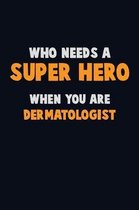 Who Need A SUPER HERO, When You Are Dermatologist