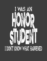 I Was An Honor Student I Don't Know What Happened: College Ruled Composition Notebook - School Humor Honor Roll