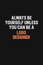 Always Be Yourself Unless You Can Be A logo designer: Inspirational life quote blank lined Notebook 6x9 matte finish