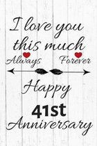 I Love You This Much Always Forever Happy 41st Anniversary: Anniversary Gifts By Year Quote Journal / Notebook / Diary / Greetings / Gift For Parents