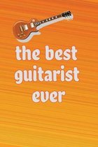 The best Guitarist Ever: Blank Lined Journal, Notebook, Funny guitar lovers, Artists Notebook, Ruled, Writing Book.