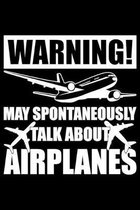 Warning! May Spontaneously Talk About Airplanes: Aviation Notebook to Write in, 6x9, Lined, 120 Pages Journal