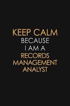 Keep Calm Because I Am A Records Management Analyst: Motivational: 6X9 unlined 129 pages Notebook writing journal