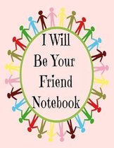 I Will Be Your Friend Notebook: Heart warming, thoughtful, circle of people colorful Wide Ruled 8.5X11 100 pages for writing.