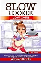 Slow Cooker: Low Carb: 250 Low Carb, Healthy, Delicious, Easy Recipes