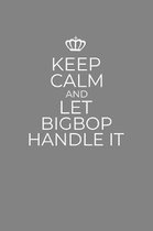 Keep Calm And Let Bigbop Handle It: 6 x 9 Notebook for a Beloved Grandpa