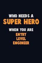 Who Need A SUPER HERO, When You Are Entry Level Engineer