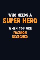 Who Need A SUPER HERO, When You Are Fashion Designer