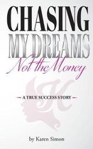Chasing My Dreams, Not the Money: A True Success Story