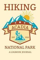 Hiking Acadia National Park A Logbook Journal: Notebook For Recording Campsite and Hike Information Open Format Suitable For Travel Logging, Journalin