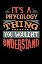 Its A Phycology Thing You Wouldnt Understand: Phycologist Notebook Journal 6x9 Personalized Customized Gift For Phycology Student Teacher Proffesor or