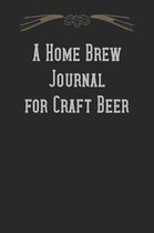 A Home Brew Journal for Craft Beer: Brewing Logbook and Recipe Journal