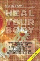 Heal Your Body: A Novel-Essay that teaches you how to EAT and THINK in an anti inflammatory way, in order to restore the immune system
