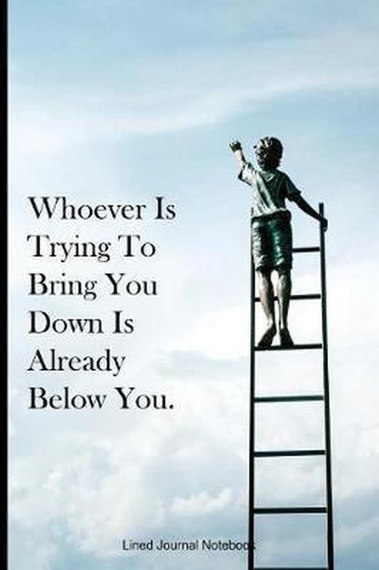 Whoever Is Trying To Bring You Down Is Already Below You: Inspirational ...