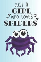 Just A Girl Who Loves Spiders: Cute Spider Lovers Journal / Notebook / Diary / Birthday Gift (6x9 - 110 Blank Lined Pages)