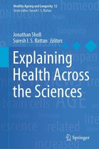 Healthy Ageing and Longevity 12 - Explaining Health Across the Sciences
