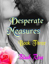 Desperate Measures 3 - Desperate Measures: Book Three