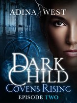 Covens Rising 2 - Dark Child (Covens Rising): Episode 2
