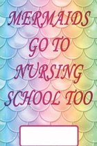 Mermaids Go to Nursing School Too: Cute notebook for Nursing Students who love Mermaids and the Beach.