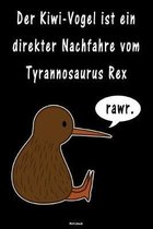 Der Kiwi-Vogel ist ein direkter Nachfahre vom Tyrannosaurus Rex Notizbuch: Kiwi Vogel Buch Neuseeland Reisetagebuch Kiwi Journal Geschenk