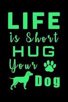 Life is Short Hug your Dog: College Ruled Composition Notebook - 100 Blank Lined Pages, 6'' x 9'', Lined Paper Writing Journal Book for Dog Owners (