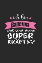 Ich Bin Ballerina Was Sind Deine Superkr�fte?: A5 Blanko - Notebook - Notizbuch - Taschenbuch - Journal - Tagebuch - Ein lustiges Geschenk f�r Freunde
