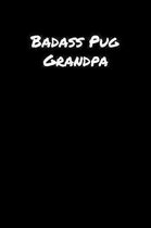 Badass Pug Grandpa: A soft cover blank lined journal to jot down ideas, memories, goals, and anything else that comes to mind.