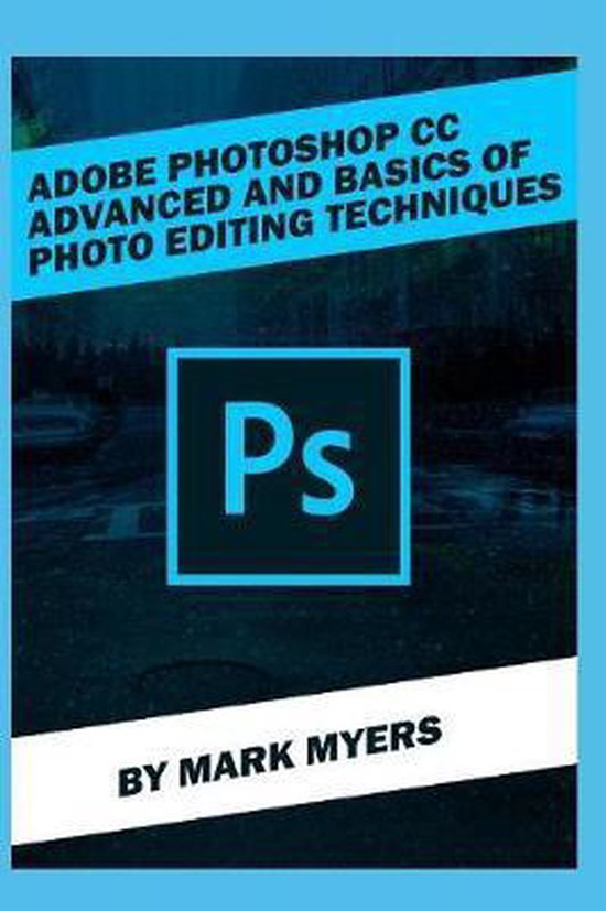 Adobe Photoshop CC Advanced and Basics of Photo Editing Techniques ...