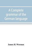A complete grammar of the German language