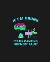 If I'm Drunk It's My Camping Friend's Fault