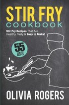 Stir Fry Cookbook: 55 Stir Fry Recipes That Are Healthy, Tasty & Easy to Make!