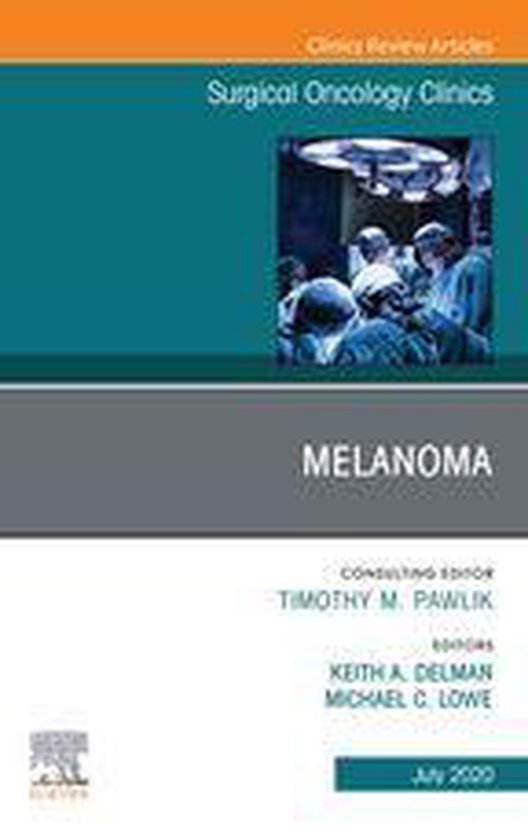 The Clinics: Surgery Volume 29-3 - Melanoma,, An Issue of Surgical Oncology Clinics of North America