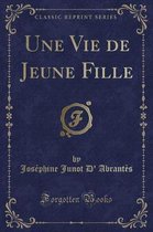 Une Vie de Jeune Fille (Classic Reprint)