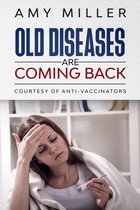 Old Diseases Are Coming Back:: Courtesy Of Anti-Vaccinators