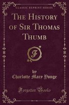 The History of Sir Thomas Thumb (Classic Reprint)