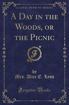 A Day in the Woods, or the Picnic (Classic Reprint)
