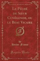 Le Peche de Soeur Cunegonde, Ou Le Beau Vicaire (Classic Reprint)