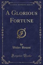 A Glorious Fortune (Classic Reprint)