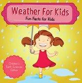 Weather For Kids: Fun Facts for Kids Children's Earth Sciences Edition