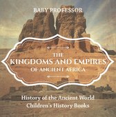 The Kingdoms and Empires of Ancient Africa - History of the Ancient World Children's History Books