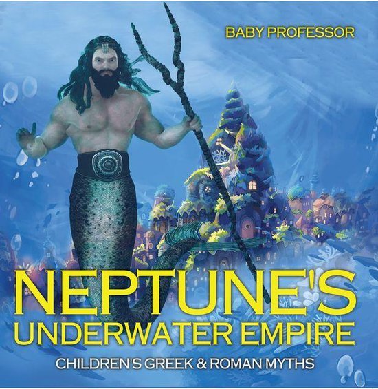 Neptune's Underwater Empire- Children's Greek & Roman Myths - cover