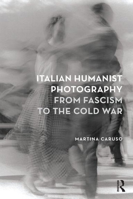 Italian Humanist Photography from Fascism to the Cold War - cover