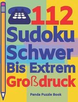 112 Sudoku Schwer Bis Extrem Gro�druck: Logikspiele F�r Erwachsene - Denkspiele Erwachsene - R�tselbuch Grosse Schrift