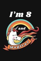 I'm 8 and Magical: Happy 8 Birthday 8 Years Old Unicorn Birthday Gift for Girls